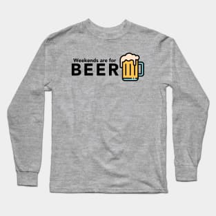 Weekends are for Beer Long Sleeve T-Shirt